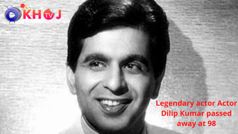 Dilip Kumar passed away at 98