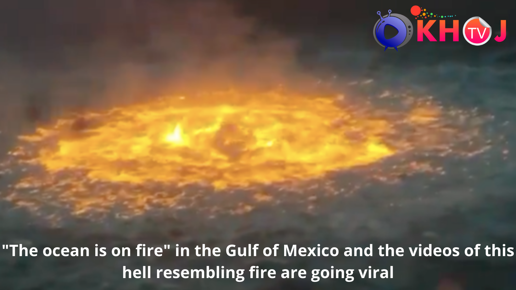 "The ocean is on fire" in the Gulf of Mexico and the videos of this